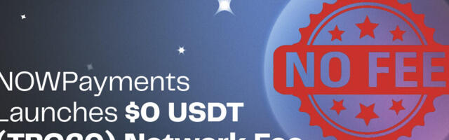 NOWPayments Launches $0 USDT (TRC20) Network Fee Offer for New Partners NOWPayments Launches $0 USDT (TRC20) Network Fee Offer for New Partners