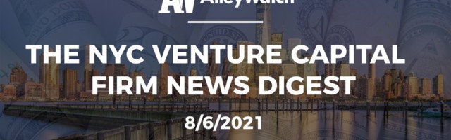 The NYC Venture Capital Firm News Digest: 8/6/2021