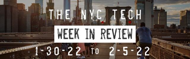 #NYCtech Week in Review: 1/30/22 – 2/5/22