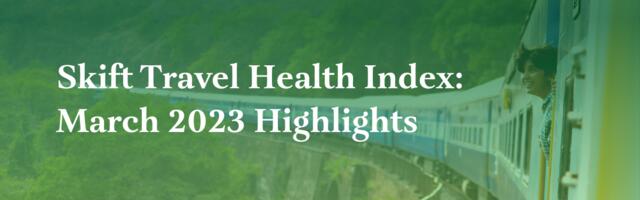 India Continues Strong Performance in 2023: New Skift Travel Health Index