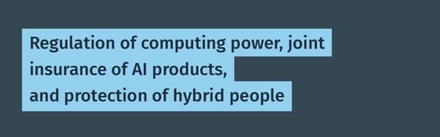 Regulation of computing power, joint insurance of AI products, and protection of hybrid people