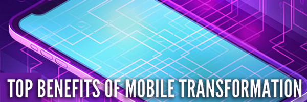 Top Benefits of Mobile Transformation for Brands