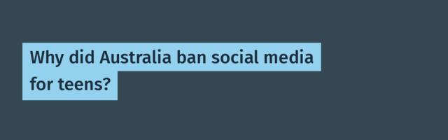 Why did Australia ban social media for teens?
