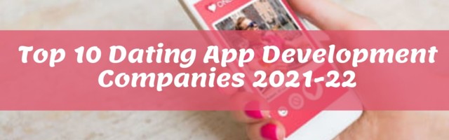 Top 10 Dating App Development Companies 2021-22